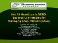 Not All Heartburn Is GERD: Successful Strategies for Managing Acid-Related Disease PowerPoint PPT Presentation