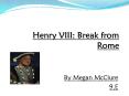 Henry VIII: Break from Rome PowerPoint PPT Presentation