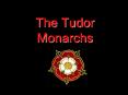 The Tudor Monarchs PowerPoint PPT Presentation