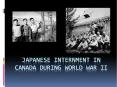 Japanese Internment in Canada During World War II PowerPoint PPT Presentation