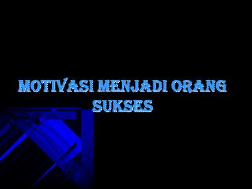 MOTIVASI MENJADI ORANG SUKSES