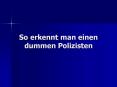 So erkennt man einen dummen Polizisten PowerPoint PPT Presentation