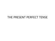 THE PRESENT PERFECT TENSE