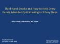 Third-hand Smoke and How to Help Every Family Member Quit Smoking in 3 Easy Steps PowerPoint PPT Presentation