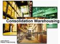 Consolidation Warehousing PowerPoint PPT Presentation