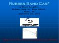 Rubber Band Car* by Shawn Beightol, Michael Krop Sr. High School, Miami, FL September 08, 2006 PowerPoint PPT Presentation