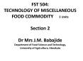 FST 504: TECHNOLOGY OF MISCELLANEOUS FOOD COMMODITY   3 Units Section 2 Dr Mrs J.M. Babajide Department of Food Science and Technology, University of Agriculture, Abeokuta