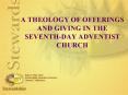 A THEOLOGY OF OFFERINGS AND GIVING IN THE SEVENTH-DAY ADVENTIST CHURCH PowerPoint PPT Presentation