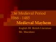 The Medieval Period 1066 - 1485 Medieval Mayhem PowerPoint PPT Presentation