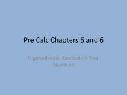 Pre Calc Chapters 5 and 6