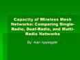 Capacity of Wireless Mesh Networks: Comparing Single-Radio, Dual-Radio, and Multi-Radio Networks PowerPoint PPT Presentation