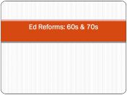 Ed Reforms: 60s