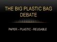 The Big Plastic Bag Debate PowerPoint PPT Presentation