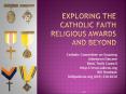 Exploring the Catholic Faith Religious Awards and Beyond PowerPoint PPT Presentation