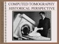 COMPUTED TOMOGRAPHY HISTORICAL PERSPECTIVE PowerPoint PPT Presentation