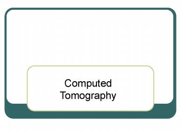 Computed Tomography