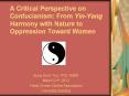 A Critical Perspective on Confucianism: From Yin-Yang Harmony with Nature to Oppression Toward Women PowerPoint PPT Presentation