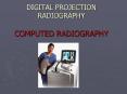 DIGITAL PROJECTION RADIOGRAPHY COMPUTED RADIOGRAPHY PowerPoint PPT Presentation