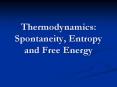 Thermodynamics: Spontaneity, Entropy and Free Energy PowerPoint PPT Presentation