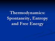 Thermodynamics: Spontaneity, Entropy and Free Energy
