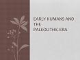 Early Humans and the Paleolithic Era PowerPoint PPT Presentation