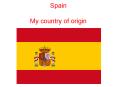 Spain  My country of origin PowerPoint PPT Presentation
