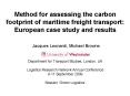 Method for assessing the carbon footprint of maritime freight transport: European case study and results  Jacques Leonardi, Michael Browne   Department for Transport Studies, London, UK  Logistics Research Network Annual Conference 9-11 September PowerPoint PPT Presentation