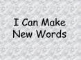 I Can Make New Words PowerPoint PPT Presentation