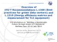 Overview of  ITU-T Recommendations L.1300 (Best practices for green data centers) and L.1310 (Energy efficiency metrics and measurement for TLC equipment) PowerPoint PPT Presentation