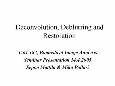 Deconvolution, Deblurring and Restoration