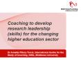 Coaching to develop research leadership (skills) for the changing higher education sector PowerPoint PPT Presentation