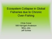 Ecosystem Collapse in Global Fisheries due to Chronic Over-Fishing