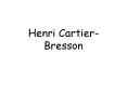 Henri Cartier-Bresson PowerPoint PPT Presentation