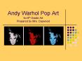 Andy Warhol Pop Art for 6th Grade Art Prepared by Mrs. Caywood PowerPoint PPT Presentation