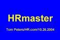 HRmaster Tom Peters/HR.com/10.26.2004 PowerPoint PPT Presentation
