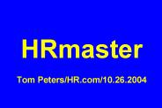 HRmaster Tom Peters/HR.com/10.26.2004