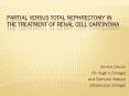 Partial versus Total Nephrectomy in the Treatment of Renal Cell Carcinoma PowerPoint PPT Presentation