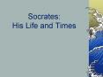 Socrates: His Life and Times PowerPoint PPT Presentation