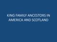 KING FAMILY ANCESTORS IN AMERICA AND SCOTLAND PowerPoint PPT Presentation