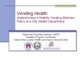 Vending%20Health:%20Implementing%20a%20Healthy%20Vending%20Machine%20Policy%20at%20a%20City%20Health%20Department PowerPoint PPT Presentation