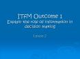 ITfM Outcome 1 Explain the role of information in decision making PowerPoint PPT Presentation