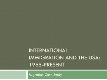 International Immigration and the USA: 1965-present