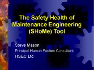 The Safety Health of Maintenance Engineering (SHoMe) Tool