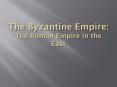 The Byzantine Empire: The Roman Empire in the East PowerPoint PPT Presentation