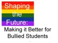 Making it Better for Bullied Students PowerPoint PPT Presentation