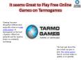 It seems Great to Play Free Online Games on Tarmogames PowerPoint PPT Presentation