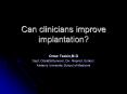 Can clinicians improve implantation? PowerPoint PPT Presentation