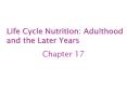 Life Cycle Nutrition: Adulthood and the Later Years PowerPoint PPT Presentation