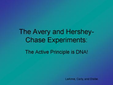 The Avery and Hershey-Chase Experiments: