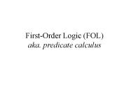First-Order Logic (FOL) aka. predicate calculus